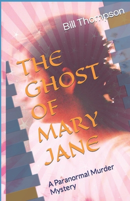 The Ghost of Mary Jane: A Paranormal Murder Mys... 1095637304 Book Cover