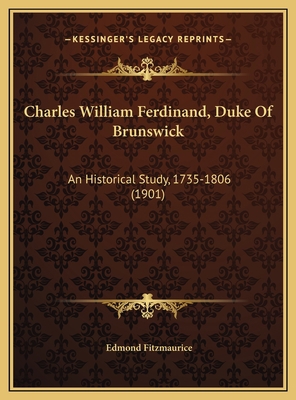 Charles William Ferdinand, Duke Of Brunswick: A... 1169730787 Book Cover