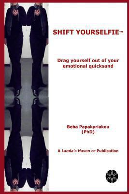 Shift Yourselfie(TM): Drag yourself out of your... 1729193838 Book Cover