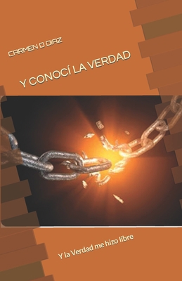 Y Conocí La Verdad: Y la Verdad me hizo libre [Spanish] 1087282055 Book Cover