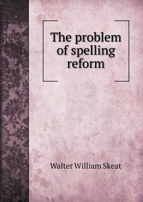 The problem of spelling reform 5518728158 Book Cover
