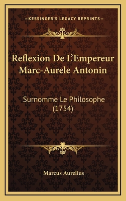 Reflexion De L'Empereur Marc-Aurele Antonin: Su... [French] 1165726033 Book Cover