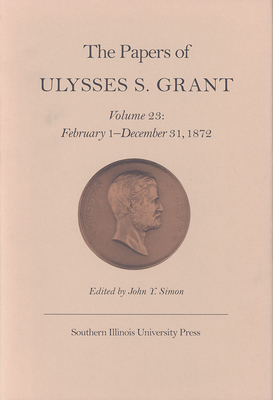 The Papers of Ulysses S. Grant, Volume 23: Febr... 0809322765 Book Cover