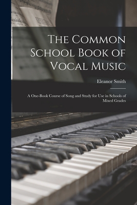 The Common School Book of Vocal Music [microfor... 1015011470 Book Cover