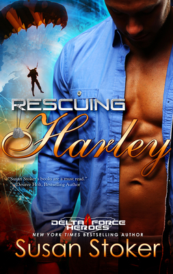 Rescuing Harley: Delta Force Heroes, Book 3 1682306526 Book Cover