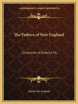 The Fathers of New England: Chronicles of Ameri... 1162606479 Book Cover