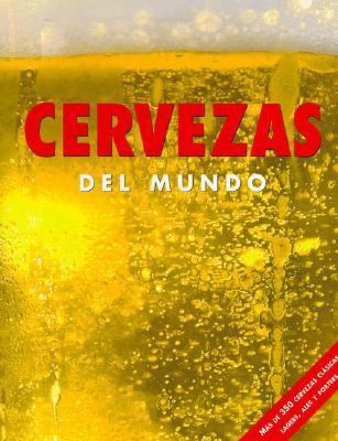 Cervezas del Mundo: Mas De 350 Cervezas Clasics... [Spanish] 1405478268 Book Cover