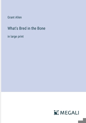 What's Bred in the Bone: in large print 3387048041 Book Cover