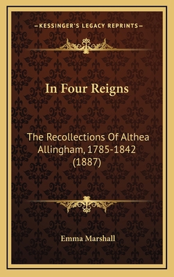 In Four Reigns: The Recollections Of Althea All... 1166096874 Book Cover