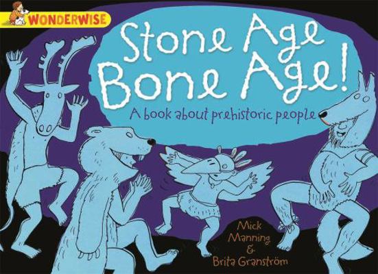 Stone Age, Bone Age!: A Book about Prehistoric ... 1445128926 Book Cover