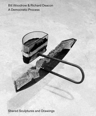 Bill Woodrow & Richard Deacon: A Democratic Pro... 1910221317 Book Cover