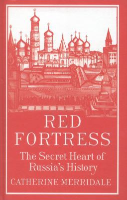 Red Fortress: The Secret Heart of Russia's History 1846140374 Book Cover