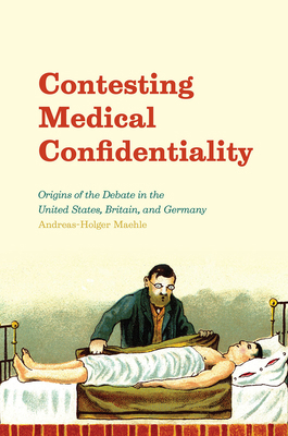 Contesting Medical Confidentiality: Origins of ... 022640482X Book Cover