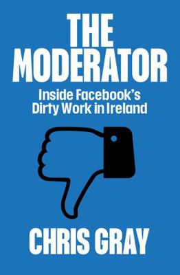 The Moderator: Inside Facebook’s Dirty Work in ... 0717192830 Book Cover