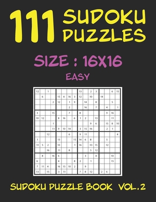 111 SUDOKU PUZZLES 16x16 - Easy: Sudoku Puzzle ... B086FYBRLJ Book Cover