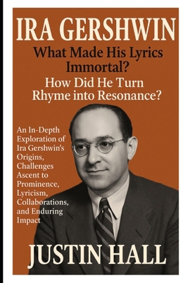 Ira Gershwin: What Made His Lyrics Immortal?: A... B0F5NZZVSK Book Cover