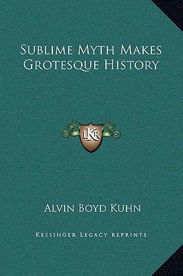 Sublime Myth Makes Grotesque History 1169206085 Book Cover