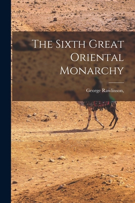 The Sixth Great Oriental Monarchy 1015844162 Book Cover
