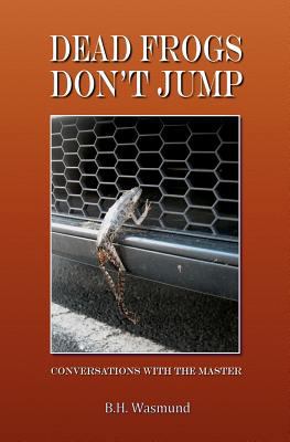 Dead Frogs Don't Jump: Conversations with the M... 1466309016 Book Cover