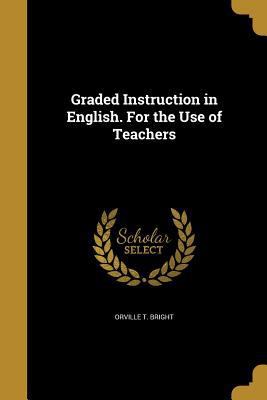 Graded Instruction in English. For the Use of T... 1362657972 Book Cover
