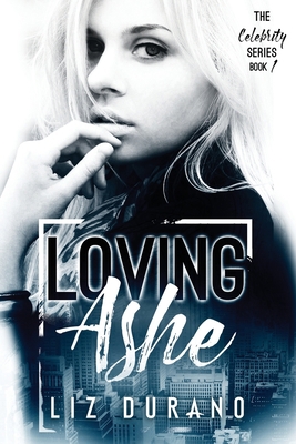 Loving Ashe: Book 1 of the Celebrity Series 1541241738 Book Cover