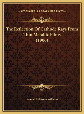 The Reflection Of Cathode Rays From Thin Metall... 1169466338 Book Cover