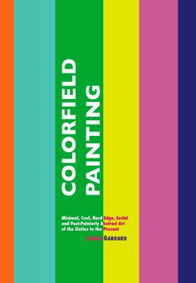 Colorfield Painting: Minimal, Cool, Hard Edge, ... 1861713738 Book Cover