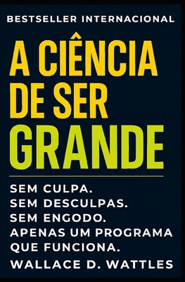 A Ciência De Ser Grande: Como Pensar Grande, Ag... [Portuguese] B0FX6X5G4D Book Cover