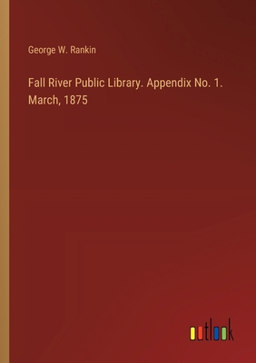 Fall River Public Library. Appendix No. 1. Marc... 3385379822 Book Cover