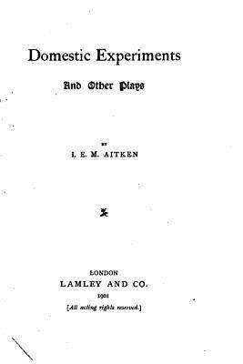 Domestic Experiments and Other Plays 1533618739 Book Cover