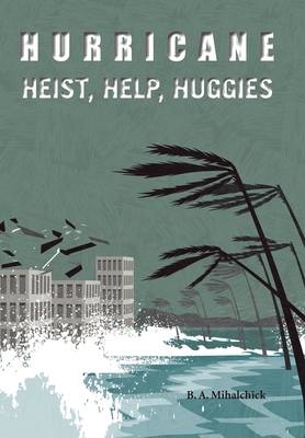 Hurricane: Heists, Help, Huggies 1669836800 Book Cover