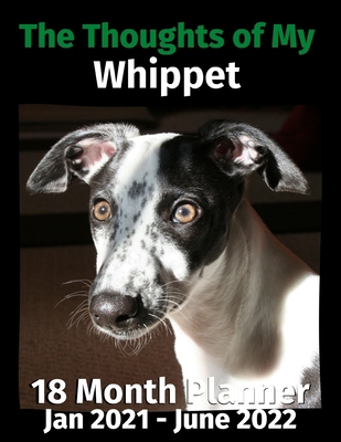 The Thoughts of My Whippet: 18 Month Planner Ja... B08HTL1F1L Book Cover