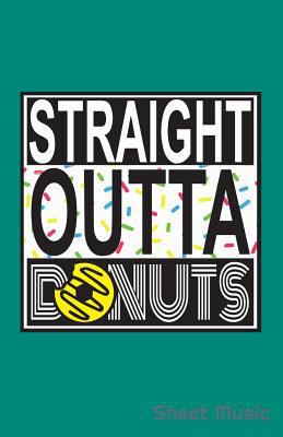 Straight Outta Donuts Sheet Music 1090539347 Book Cover