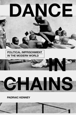 Dance in Chains: Political Imprisonment in the ... 0199375747 Book Cover