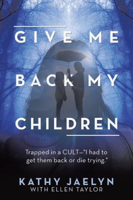 Give Me Back My Children: Trapped in a Cult-I H... 1982212756 Book Cover