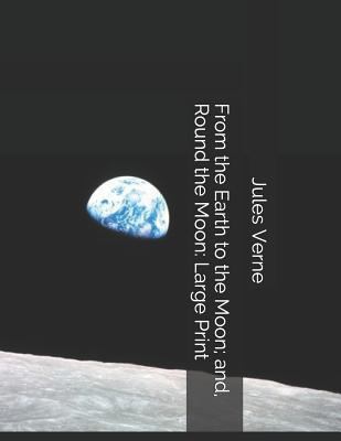 From the Earth to the Moon; And, Round the Moon... 1796460613 Book Cover