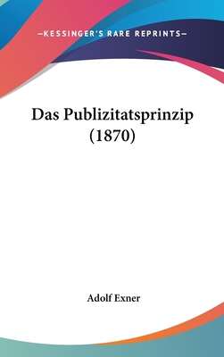 Das Publizitatsprinzip (1870) [German] 1160494665 Book Cover