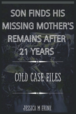 Son Finds His Missing Mother's Remains After 21...            Book Cover