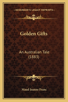 Golden Gifts: An Australian Tale (1883) 1164659448 Book Cover