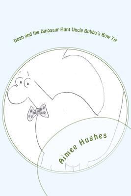 Dean and the Dinosaur Hunt Uncle Bubba's Bow Tie 1986026531 Book Cover
