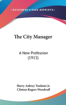 The City Manager: A New Profession (1915) 1437400639 Book Cover