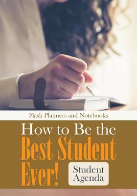 How to Be the Best Student Ever! Student Agenda 1683777905 Book Cover