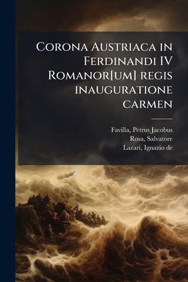 Corona Austriaca in Ferdinandi IV Romanor[um] r... [Latin] 1175746460 Book Cover