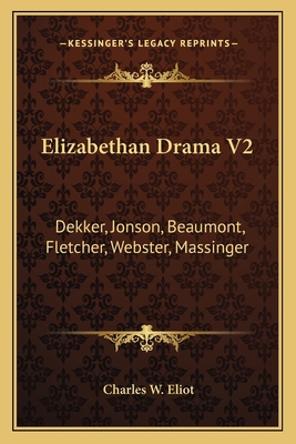 Elizabethan Drama V2: Dekker, Jonson, Beaumont,... 1162627042 Book Cover