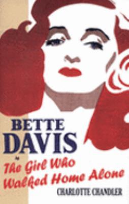 The Girl Who Walked Home Alone: Bette Davis, a ... 0743285832 Book Cover