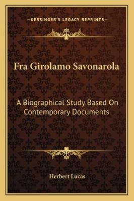 Fra Girolamo Savonarola: A Biographical Study B... 1163123994 Book Cover