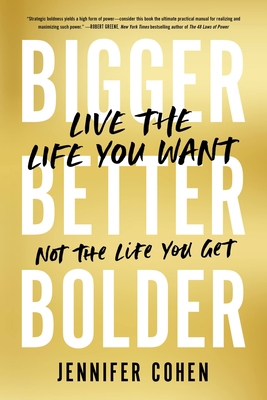 Bigger, Better, Bolder: Live the Life You Want,... 0306829592 Book Cover