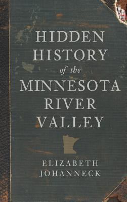 Hidden History of the Minnesota River Valley 1540223930 Book Cover