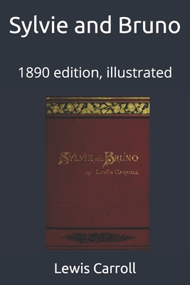 Sylvie and Bruno: 1890 edition, illustrated 1520711972 Book Cover