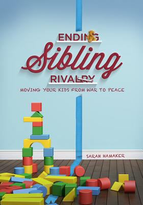 Ending Sibling Rivalry: Moving Your Kids from W... 0834133644 Book Cover